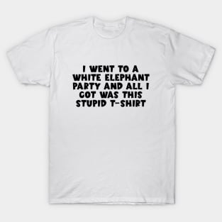 I Went to White Elephant Party and Got this Stupid, funny animals T-Shirt